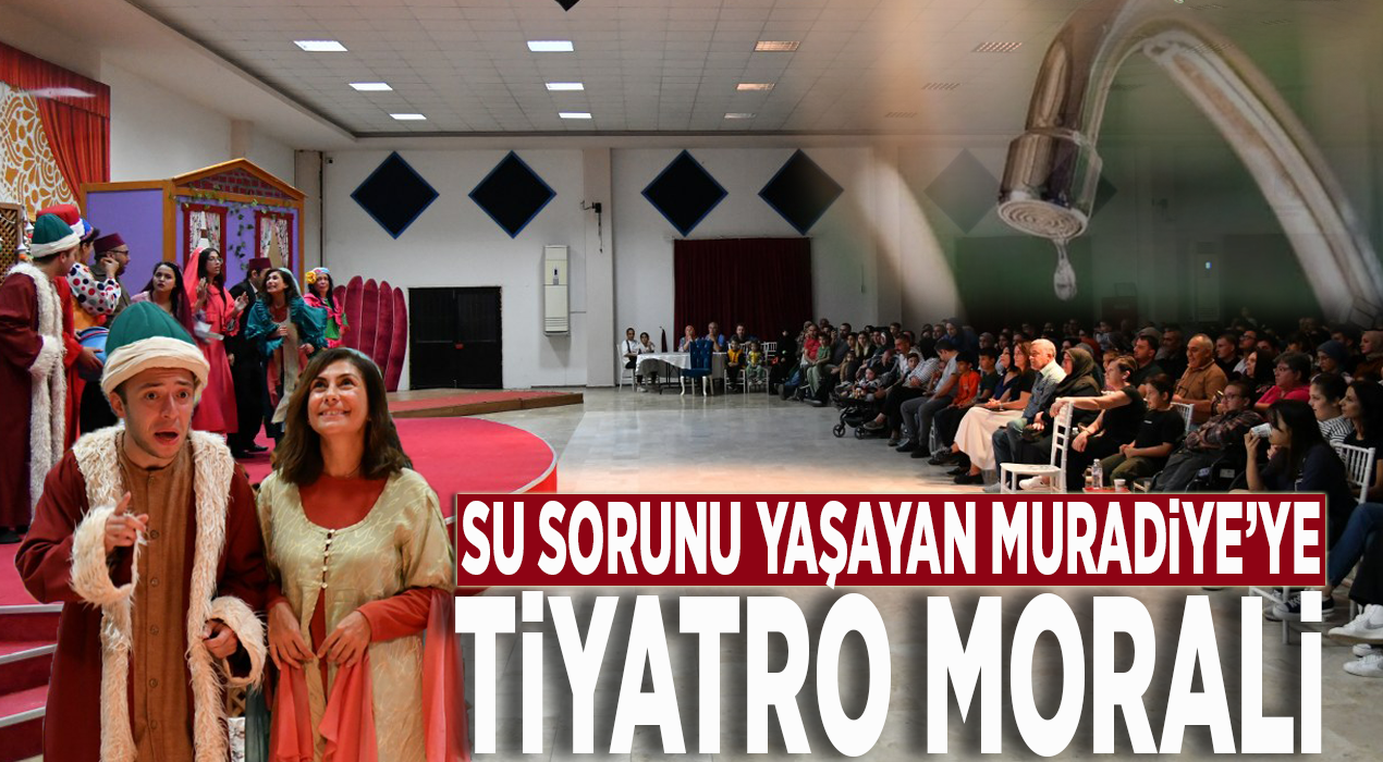 Su sorunu yaşayan Muradiye’ye tiyatro morali