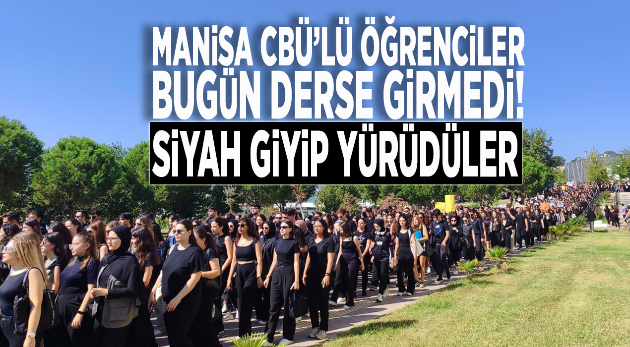 MANİSA CBÜ’LÜ ÖĞRENCİLER BUGÜN DERSE GİRMEDİ! SİYAH GİYİP YÜRÜDÜLER