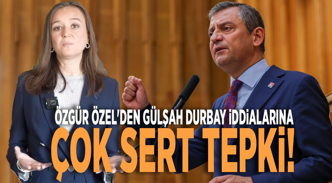 Özgür Özel'den Gülşah Durbay iddialarına çok sert tepki!